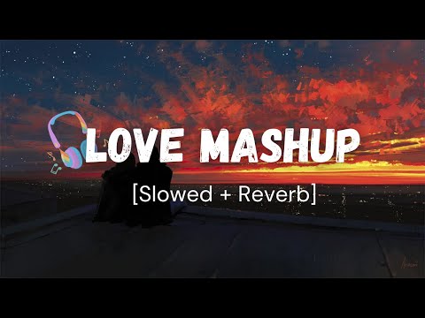 Love Mashup 2023 | Heart Touching Hindi Lofi Songs | Slowed & Reverb | Night Relax Mashup