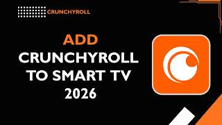 How to Add Crunchyroll to Smart TV (Setup Guide 2026)