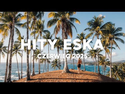 Eska Hity Lipiec 2025 * Najnowsze Przeboje z Radia Eska 2025 * Najlepsza radiowa muzyka 2025