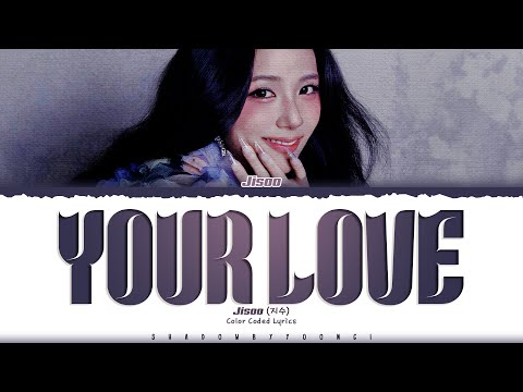 JISOO 'Your Love' Lyrics (지수 Your Love 가사) [Color Coded_Eng] | ShadowByYoongi