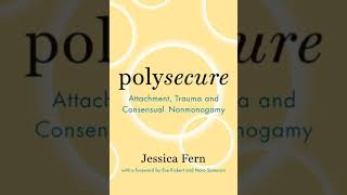 "Polysecure"  Chapter 2: The Different Dimensions of Attachment - Jessica Fern