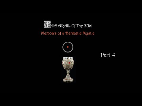 THE GRAIL OF THE SUN - MEMOIRS OF A HERMETIC MYSTIC (Part 4: Union with the Inner Sun)