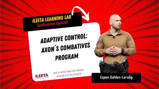 Adaptive Control – Axon’s Combatives Program (Espen Dahlen-Lervåg) #ILEETA Learning Lab