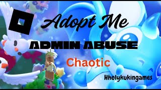 Adopt Me: Admin Abuse "Chaotic"