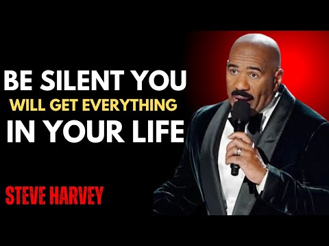 BE SILENT – YOU WILL GET EVERYTHING IN YOUR LIFE | Steve Harvey Motivational Speech