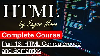 Part 16: HTML Computercode & Semantics | Complete HTML Course
