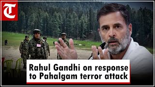 Opposition is with govt on response to Pahalgam terror attack: Rahul Gandhi