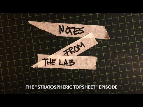 NOTES FROM THE LAB - The Stratospheric Topsheet Episode