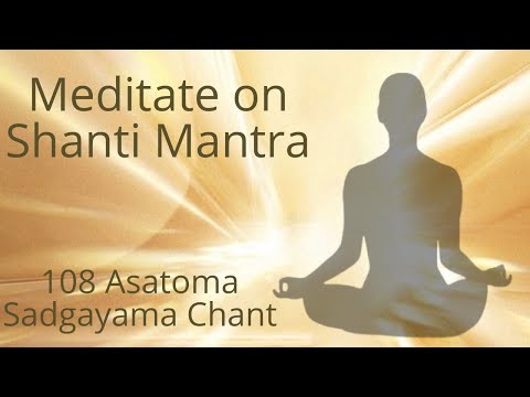 Asatoma Sadgamaya -108 Chants | Meditate on Shanti Mantra| #shantimantra #peace #meditationmusic