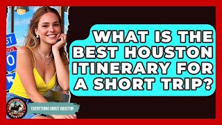 What Is The Best Houston Itinerary For A Short Trip? - Everything About Houston