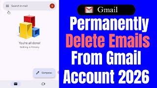 How to Permanently Delete Emails from Gmail Account [2026]