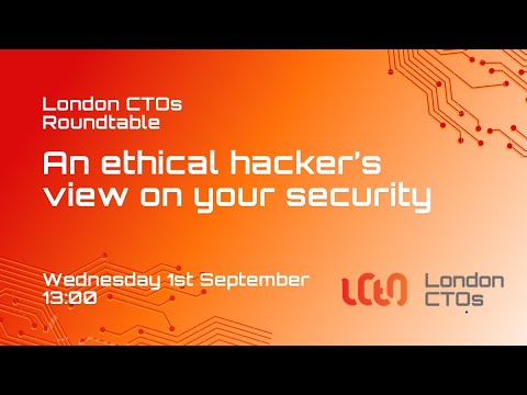 London CTOs: An ethical hacker’s view on your security