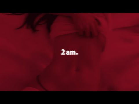 it's 2 AM but she/he want it so bad (playlist)