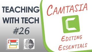Teaching with Tech #26: Camtasia Editing Essentials