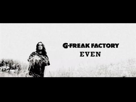 G-FREAK FACTORY:EVEN(OFFICIAL VIDEO)