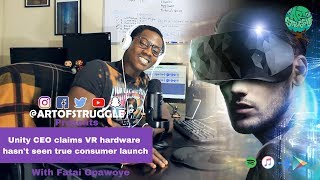 🙉🙊Unity CEO claims VR hardware hasn't seen true consumer launch