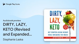 DIRTY, LAZY, KETO (Revised and Expanded): Get… by Stephanie Laska · Audiobook preview