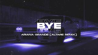 Ariana Grande - bye [Altare Remix] Slowed | Extended Remix