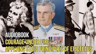 Philosophy Audiobook: Courage Under Fire by James Stockdale. Applying Stoic Principles of Epictetus
