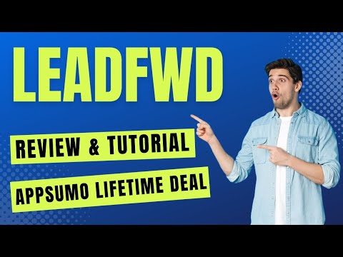 Leadfwd Review & Tutorial - How To Use Leadfwd AppSumo Lifetime Deal