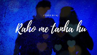 Raho Me Tanha Hu | Soniyo | Cover Song  | Nj | Cover Song Hindi 2021 | New Hindi Song 2021 | NjSpcl