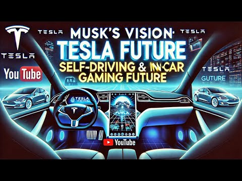 Musk's Vision: Tesla Self-Driving and In-Car Gaming Future