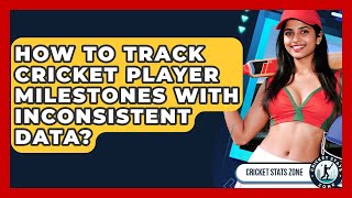 How To Track Cricket Player Milestones With Inconsistent Data? - Cricket Stats Zone