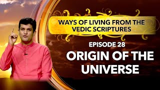 Origin of the Universe? | Ways of living from the vedic scriptures | Episode 28 #universe