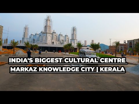 India's Biggest Cultural Centre | MARKAZ KNOWLEGE CITY |  HANEEFA THAMARASSERY
