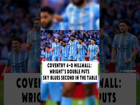 Coventry 4-0 Millwall wright’s double puts sky blues second in the table#football#new