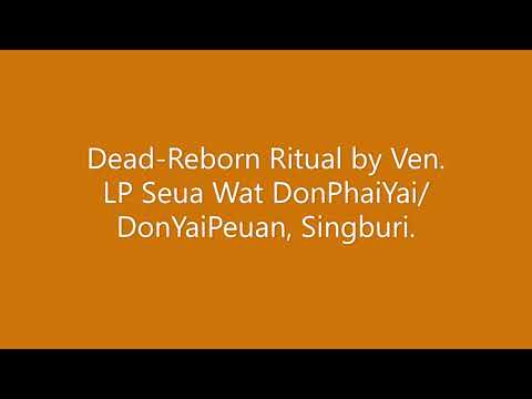 Dead-Reborn Ritual by Ven. LP Seua, Wat DonPhaiYai/DonYaiPeuan, Singburi