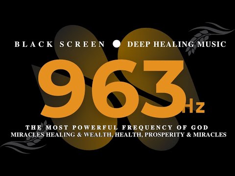 963Hz THE MOST POWERFUL Frequency OF GOD 💛 MIRACLES HEALING & WEALTH, HEALTH, Prosperity & Miracles