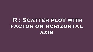 R : Scatter plot with factor on horizontal axis