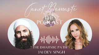 Janet Namaste THE PODCAST -  "THE DHARMIC PATH" with Jai Dev Singh