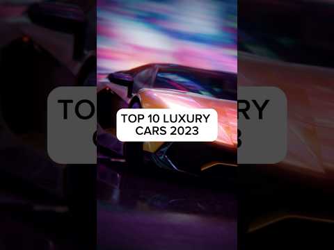 TOP 10 LUXURY CARS 2023