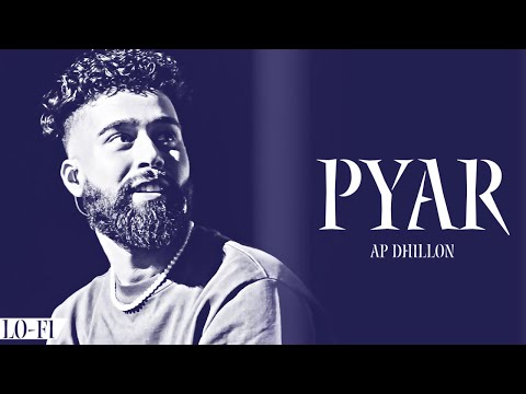 AP Dhillon - Pyar (Lo-Fi Version) Gurinder Gill | Shinda Kahlon | AP Dhillon New Song