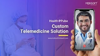 Custom Telemedicine Software Solution Powered By Health Pulse - Mobisoft Infotech