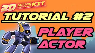 2D Action Platformer Kit Tutorial #2 Player Actor