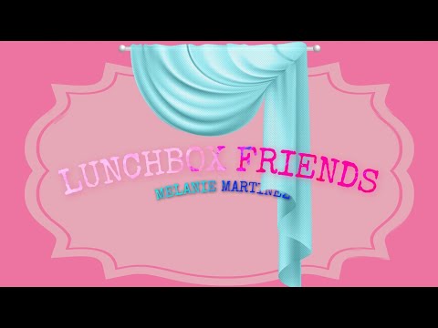 Lunchbox Friends - Melanie Martinez (Lyrics/Audio)