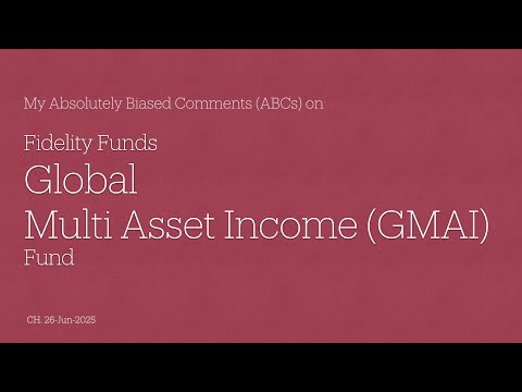 Fidelity Global Multi Asset Income (GMAI) Fund - My Absolutely Biased Comments (ABCs)