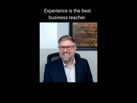 Experience is the best business teacher.