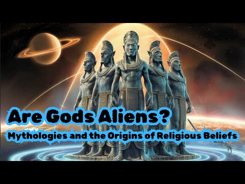 Are Gods Aliens? - Mythologies and the Origins of Religious Beliefs