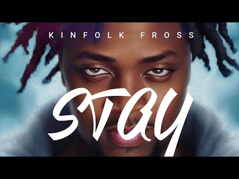 Kinfolk Fross - Stay  (Prod by. byeperfect x jperrybeats)