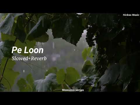 Pe Loon 🎵|| Slowed+Reverb || Monsoon Series || Nickus Music