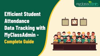 Efficient Student Attendnace Data Tracking with MyClassAdmin | Complete Guide.