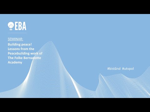 Building peace! Lessons from the Peacebuilding work of The Folke Bernadotte Academy