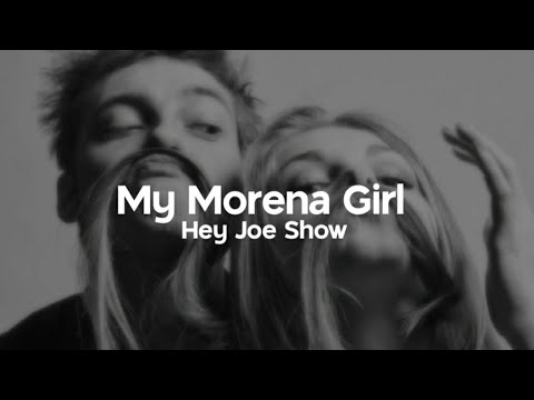 My Morena Girl - Hey Joe Show | Lyrics |