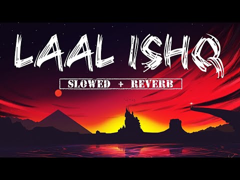 Laal Ishq - Arijit Singh (Slowed + Reverb) | Celestial Cypher