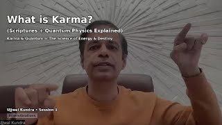 What is Karma? (Vedic Scriptures + Quantum Science- Explained) | Session 1 — Karma & Quantum