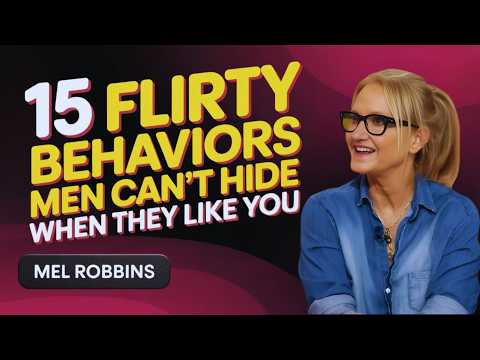 15 Flirty Behaviors Men Can't Hide When They're Into You! |  Mel Robbins